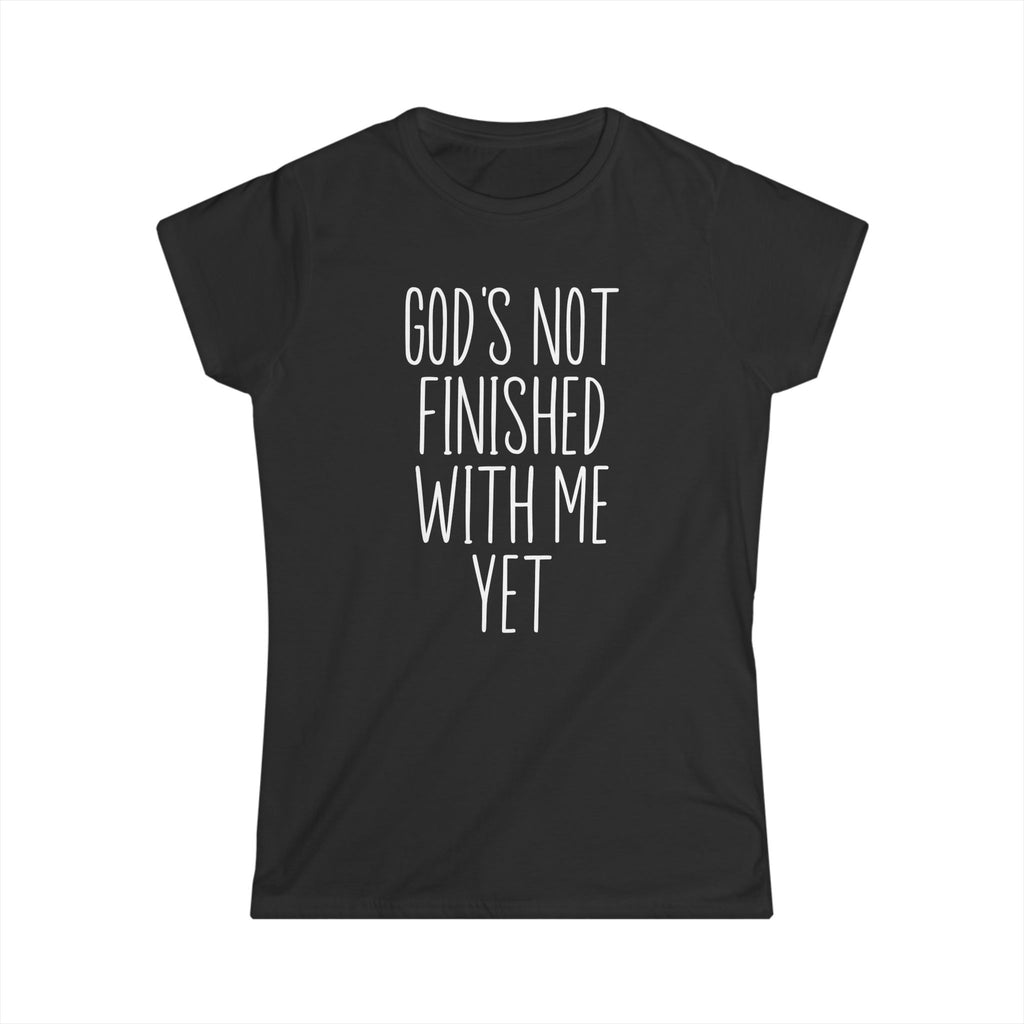 God's Not Finished With Me Yet Women's T-shirt