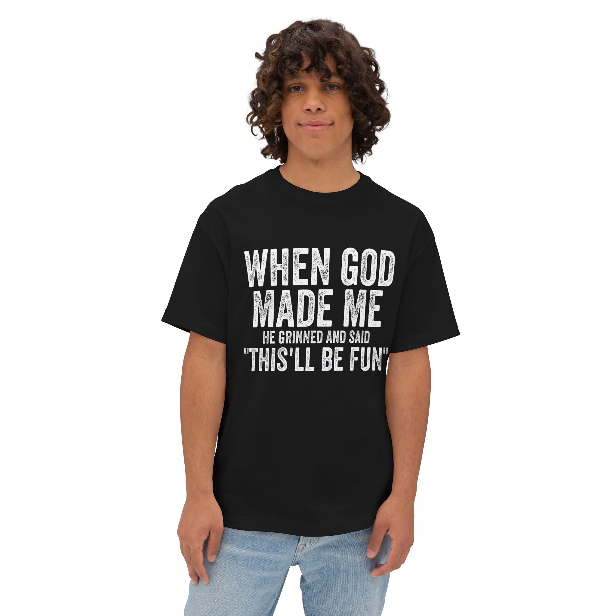When God Made Me He Grinned and said "This'll Be Fun" Oversized T-shirt